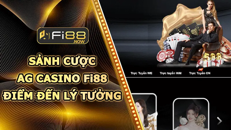 Sảnh cược AG Casino Fi88 – Điểm đến lý tưởng bậc nhất