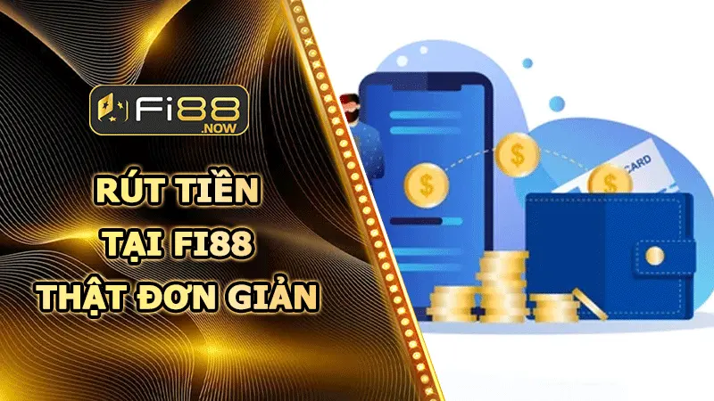 Rút tiền Fi88 – Rút tiền đơn giản chỉ sau 3 bước